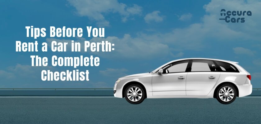 Top Tips Before You Rent a Car in Perth: The Complete Checklist