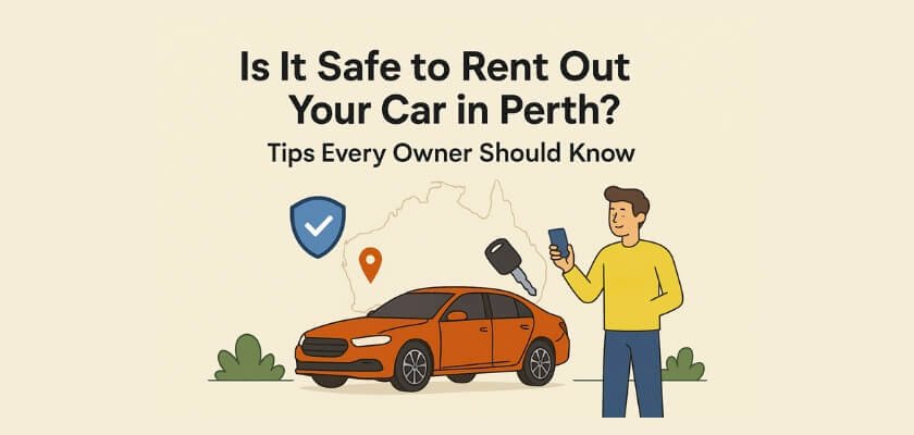 Is It Safe to Rent Out Your Car in Perth? Tips Every Owner Should Know