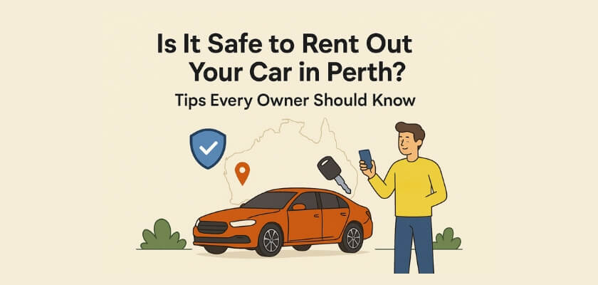 Is It Safe to Rent Out Your Car in Perth? Tips Every Owner Should Know