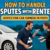 How to Handle Disputes with Renters: Advice for Car Owners in Perth